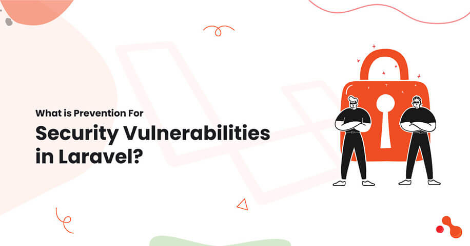 What is Prevention For Security Vulnerabilities in Laravel?