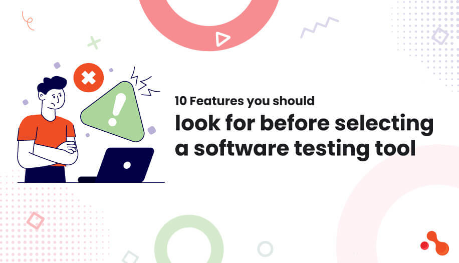 10 Features you should look for before selecting a software testing tool