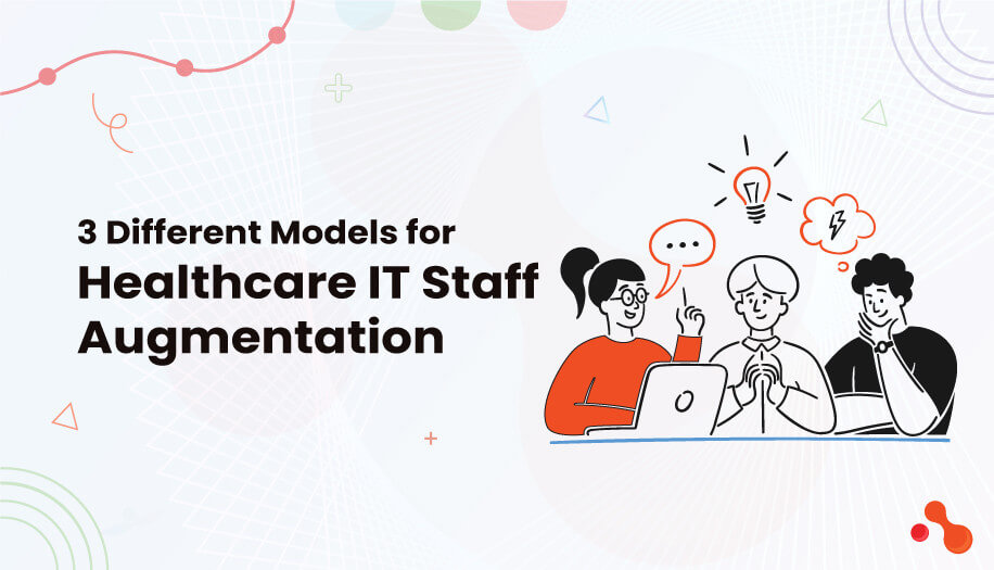 3 Different Models for Healthcare IT Staff Augmentation