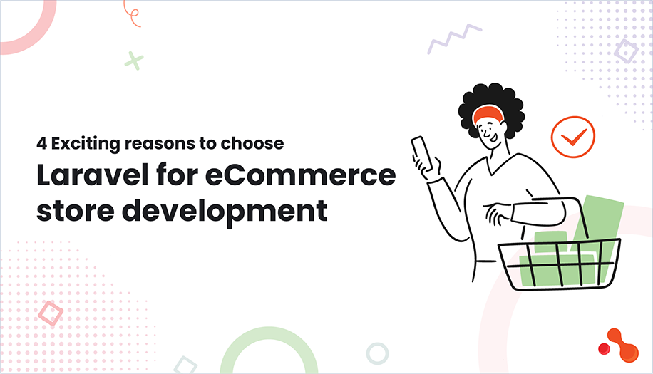 4 Exciting reasons to choose Laravel for eCommerce store development
