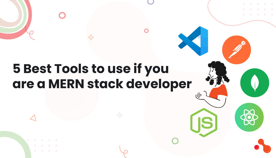 5 Best Tools to use if you are a MERN stack developer