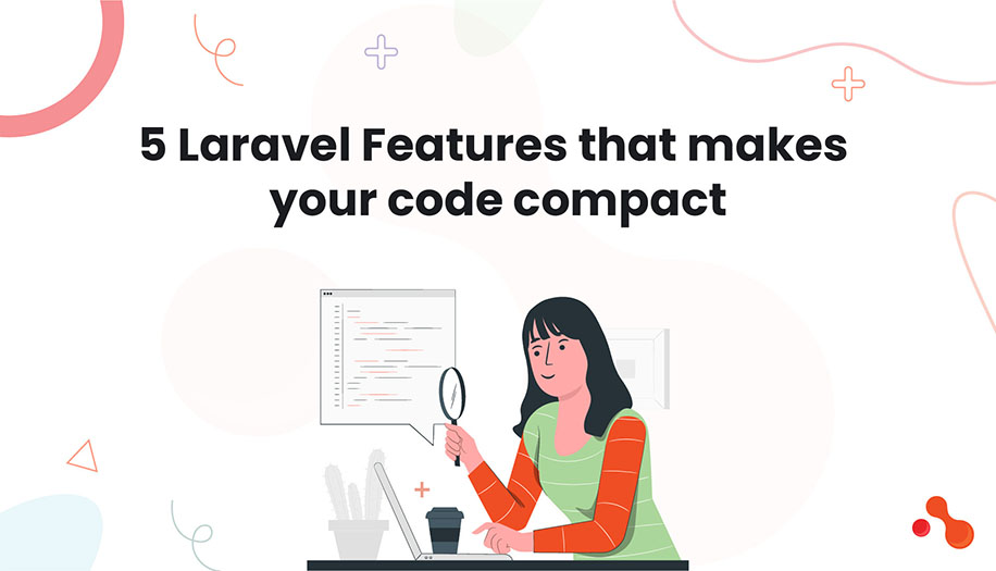5 Laravel Features that makes your code compact