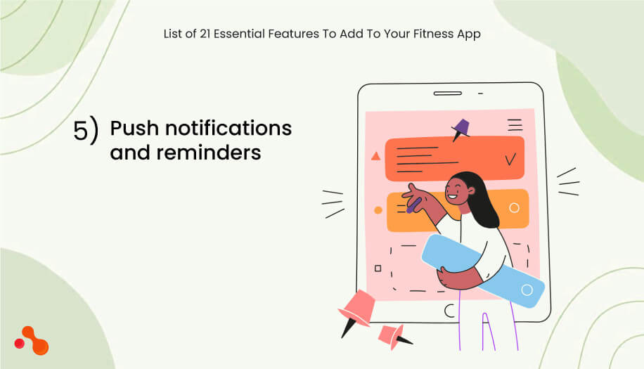Push notifications and reminders.