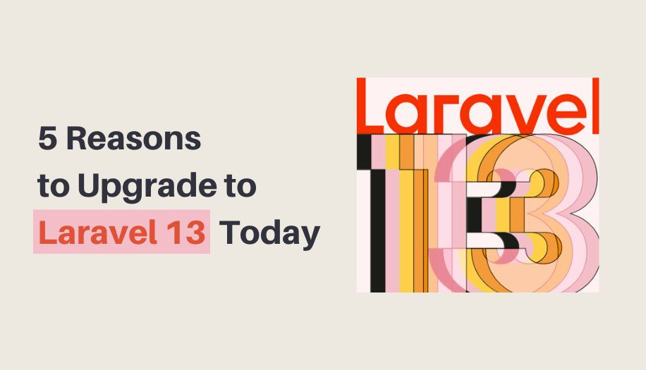 Top 5 Reasons to Upgrade to Laravel 13