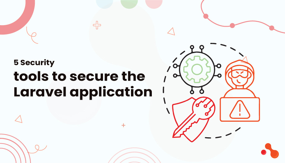5 Security tools to secure the Laravel application