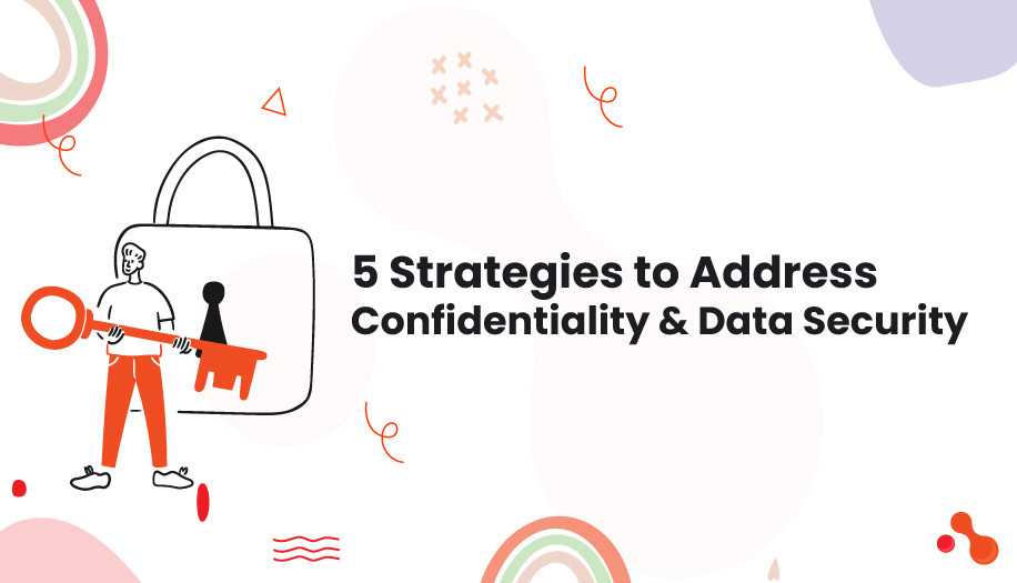 5 Strategies to Address Confidentiality and Data Security