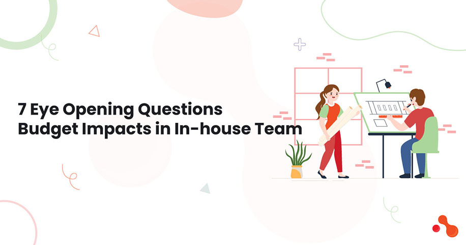 7 Eye Opening Questions: Budget Impacts in In-house Team