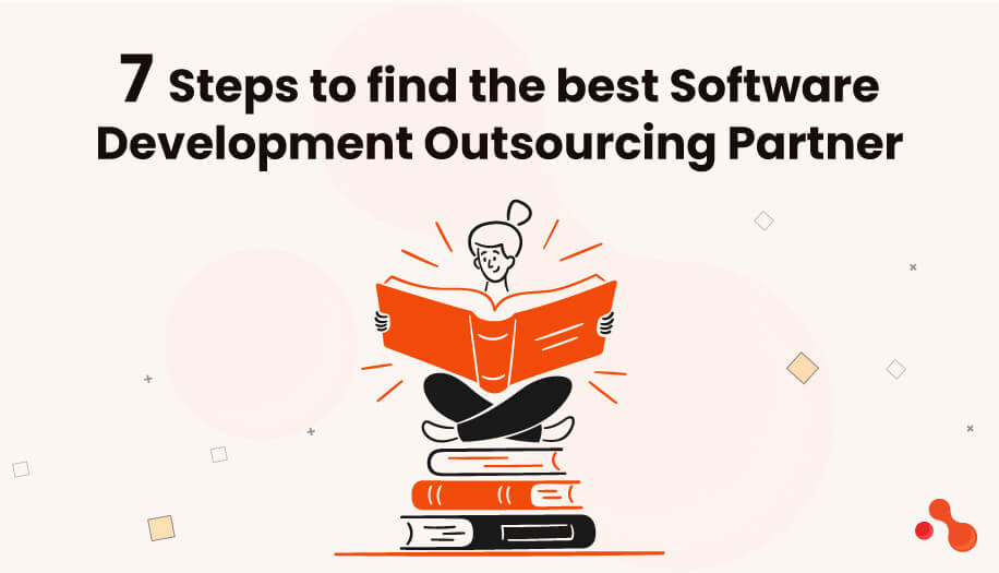 7 Steps to find the best Software Development Outsourcing Partner