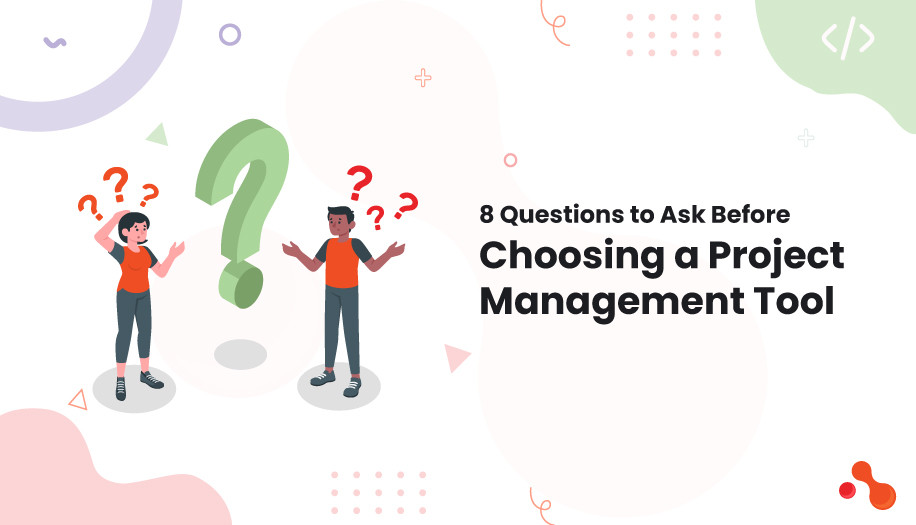 8 Questions to Ask Before Choosing a Project Management Tool