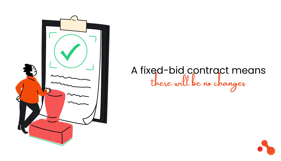A fixed-bid contract means there will be no changes