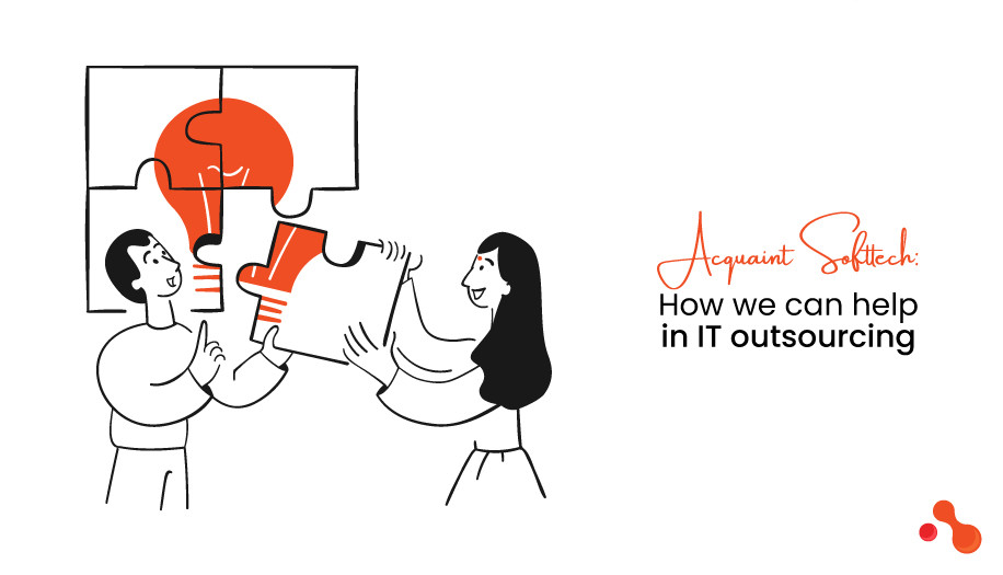 Acquaint Softtech: How we can help in IT outsourcing