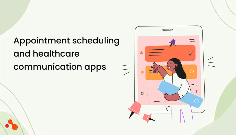 Appointment scheduling and healthcare communication apps