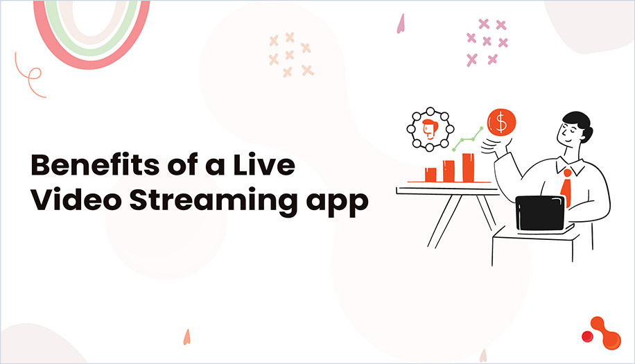 Benefits of a Live Video Streaming app