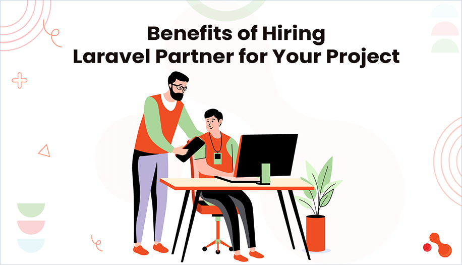 Benefits of Hiring Laravel Partner for Your Project