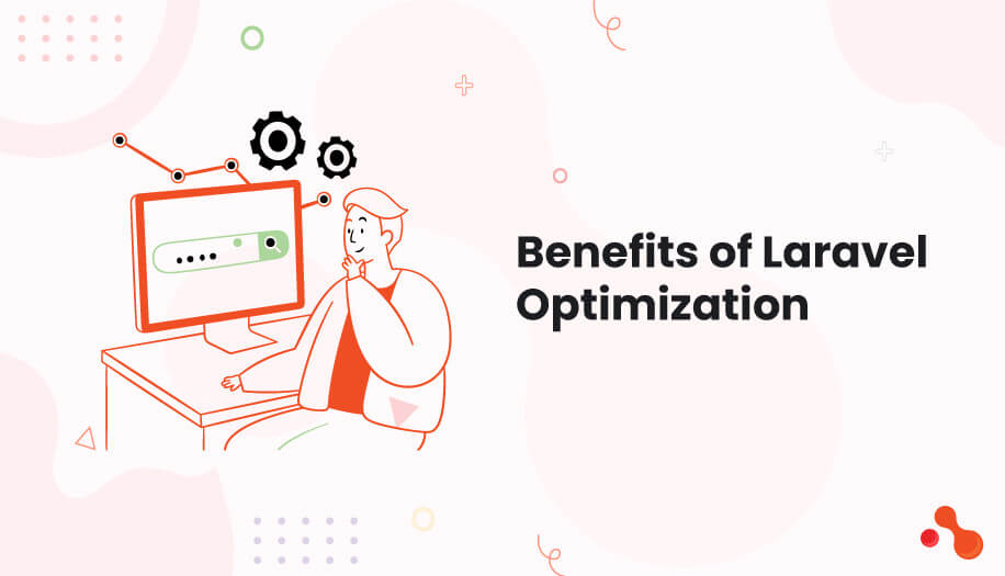 Benefits of Laravel Optimization