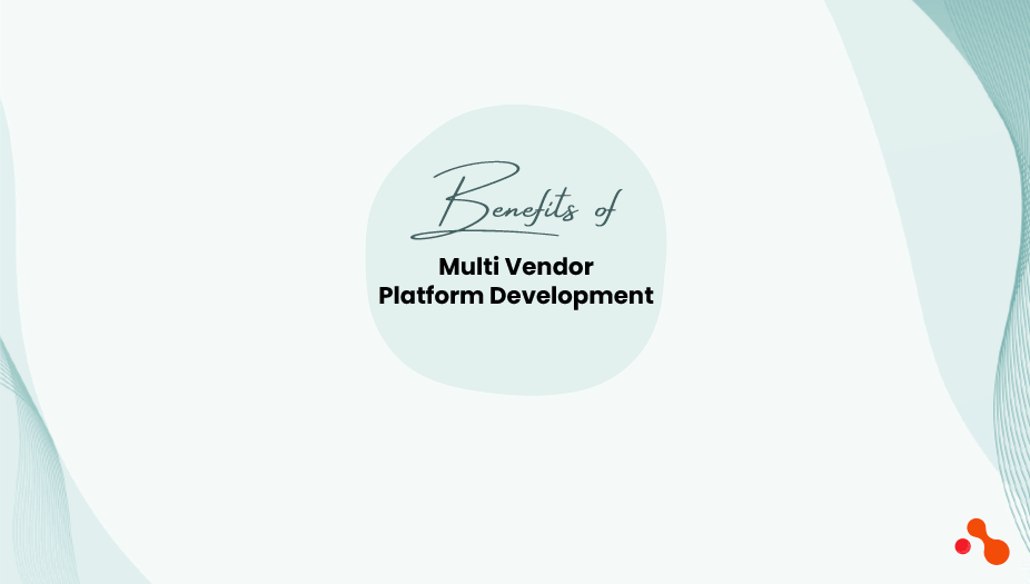 Benefits of Multi Vendor Platform Development