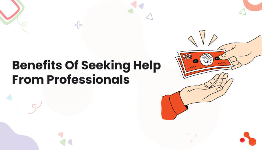 Benefits Of Seeking Help From Professionals