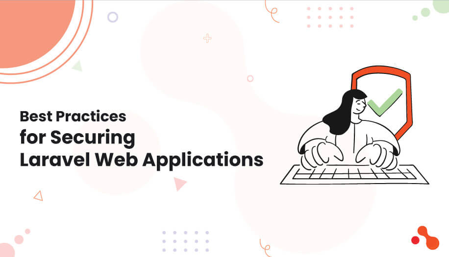 Best Practices for Securing Laravel Web Applications