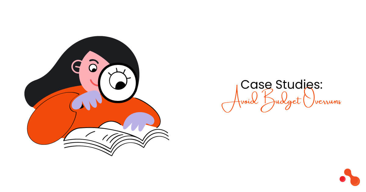 Case Studies: Avoid Budget Overruns in Software Development
