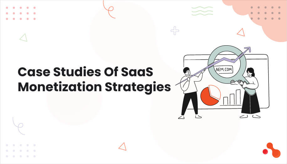 Case Studies Of SaaS Monetization Strategies