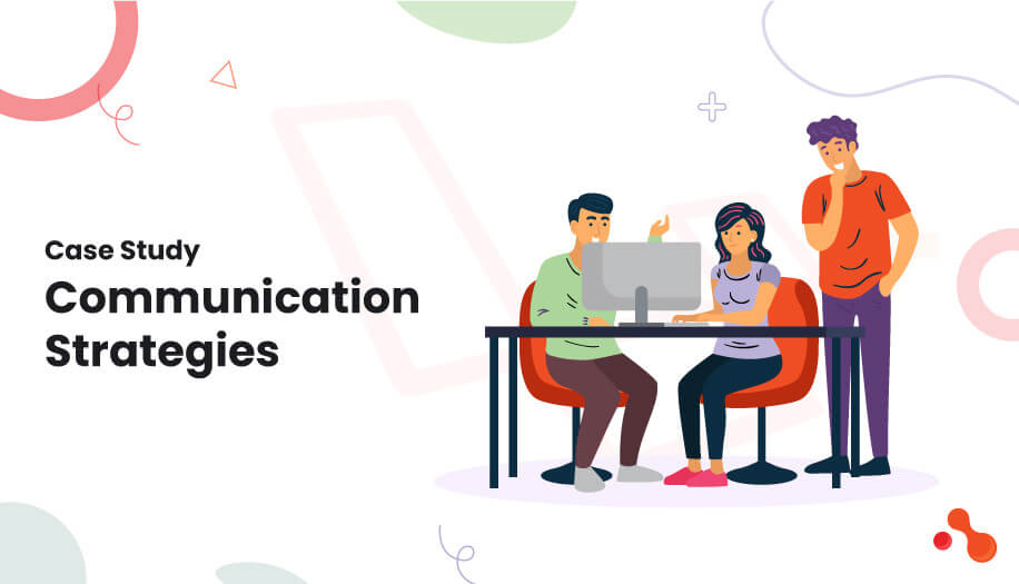 Case Study: Communication Strategies