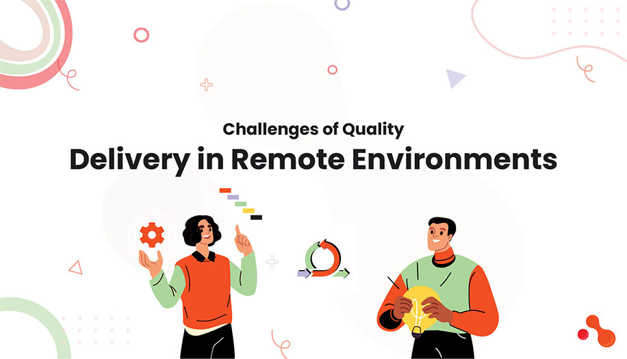 Challenges of Quality Delivery in Remote Environments