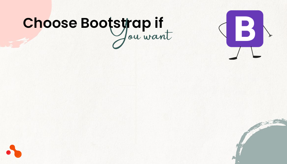 Choose Bootstrap if