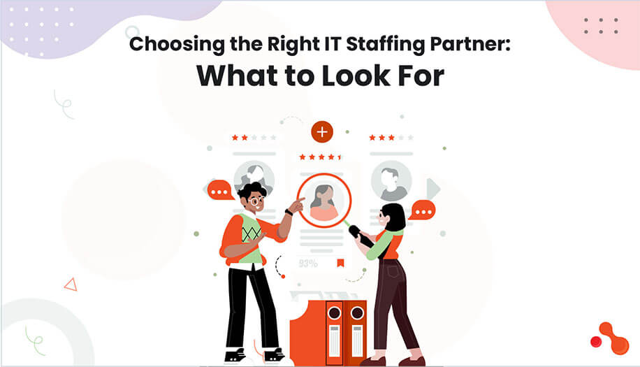 Choosing the Right IT Staffing Partner: What to Look For?
