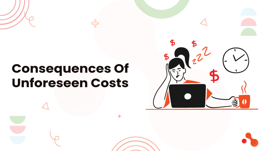 Consequences Of Unforeseen Costs