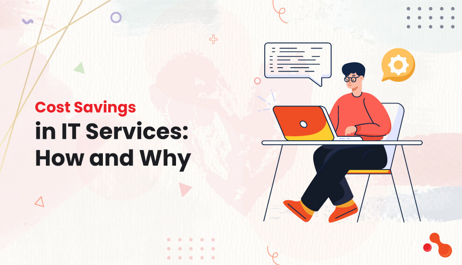 Cost Savings in IT Services: How and Why
