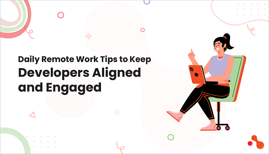 Daily Remote Work Tips to Keep Developers Aligned and Engaged