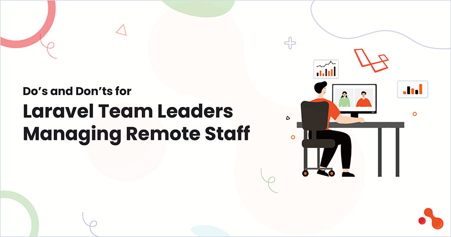 Do’s and Don’ts for Laravel Team Leaders Managing Remote Staff