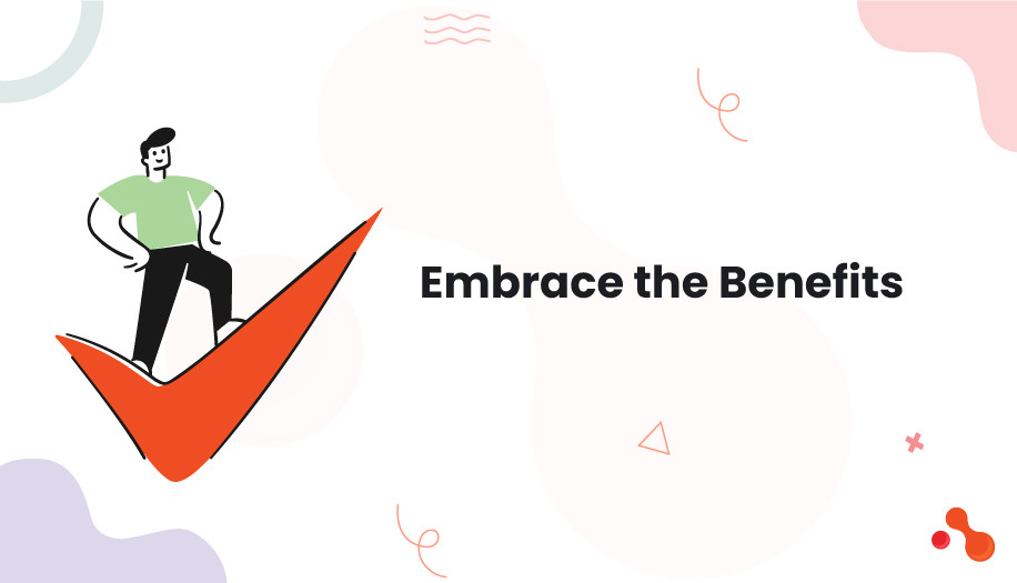 Embrace the Benefits