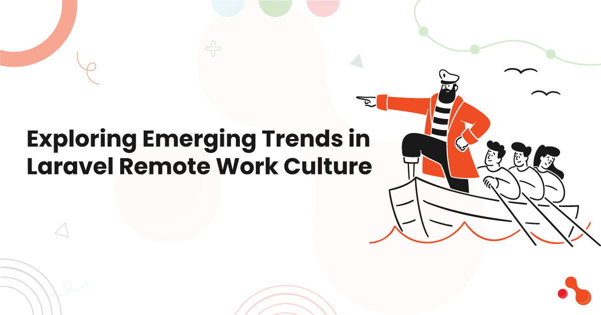 Exploring Emerging Trends in Laravel Remote Work Culture