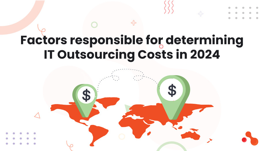 Factors responsible for determining IT Outsourcing Costs in 2024