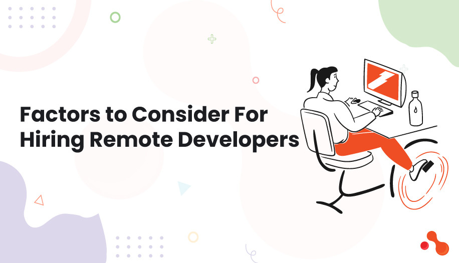 Factors to Consider For Hiring Remote Developers