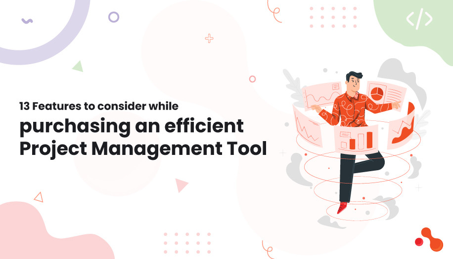 13 Features to consider while purchasing an efficient Project Management Tool