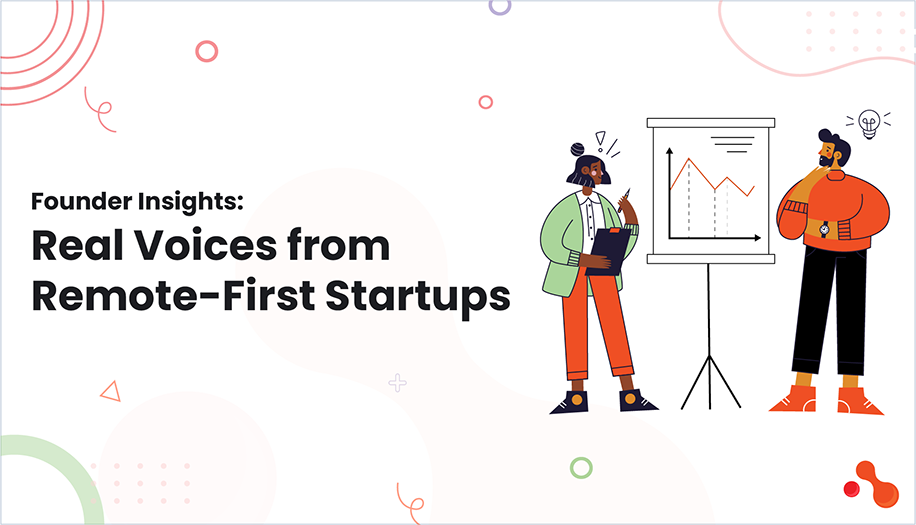 Founder Insights: Real Voices from Remote-First Startups
