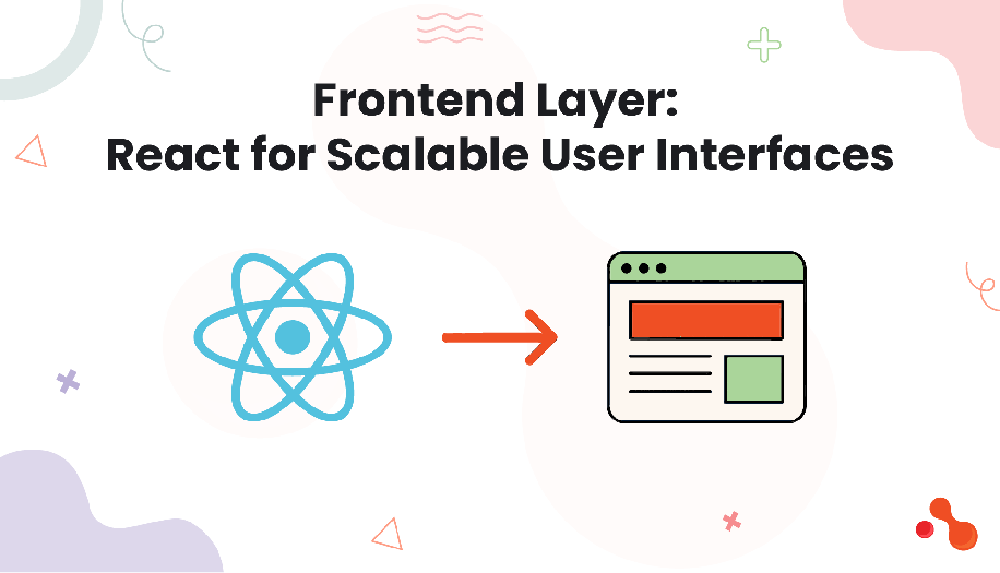 Frontend Layer: React for Scalable User Interfaces