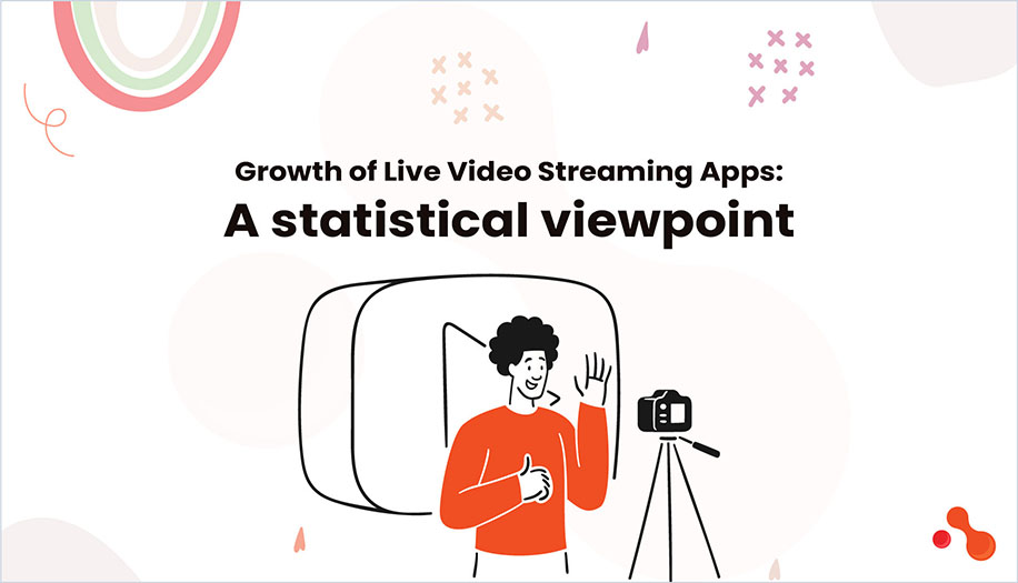 Growth of Live Video Streaming Apps: A statistical viewpoint