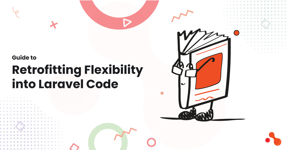 Guide to Retrofitting Flexibility into Laravel Code