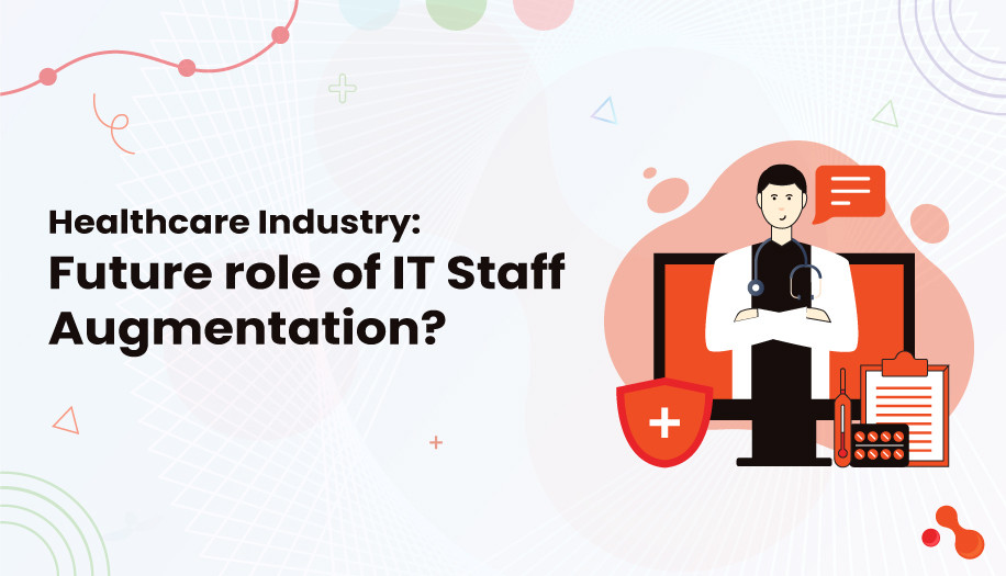 Healthcare Industry: Future role of IT Staff Augmentation