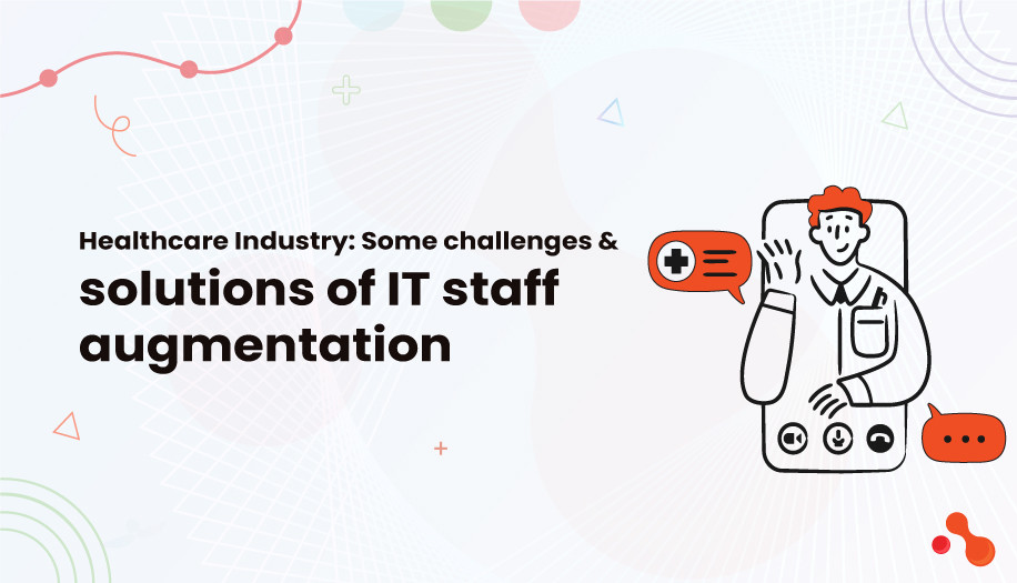 Healthcare Industry: Some challenges & solutions of IT staff augmentation