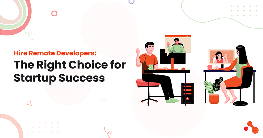 Hire Remote Developers: The Right Choice for Startup Success