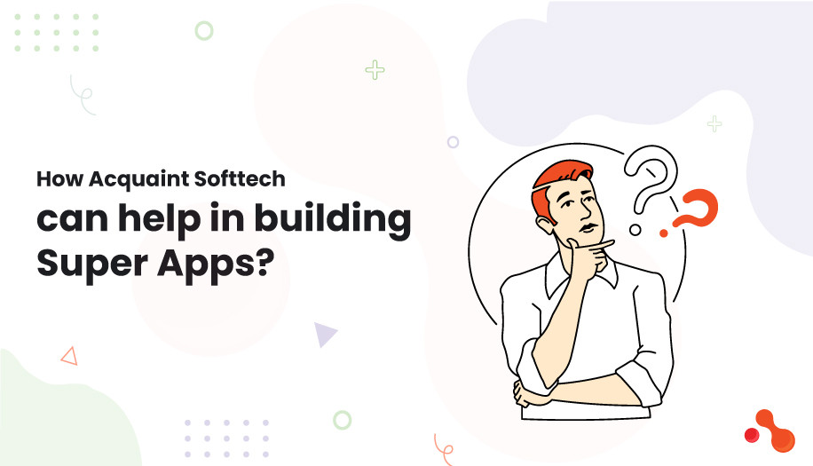 How Acquaint Softtech can help in building Super Apps?