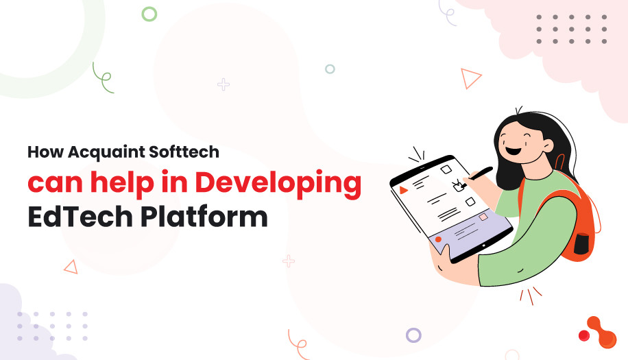 How Acquaint Softtech can help in Developing EdTech Platform