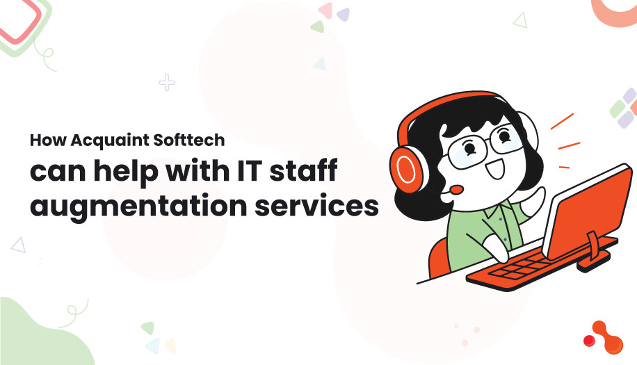 How Acquaint Softtech can help with IT staff augmentation services