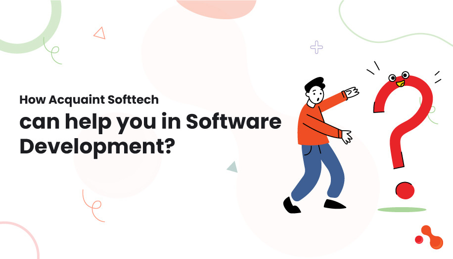 How Acquaint Softtech can help you in Software Development?