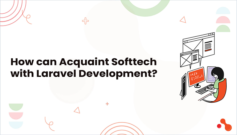 How can Acquaint Softtech with Laravel Development?
