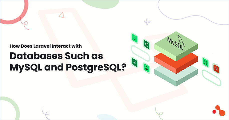 How Does Laravel Interact with Databases Such as MySQL and PostgreSQL?